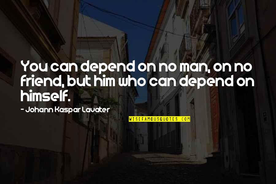 Usa Novadevelopment Quotes By Johann Kaspar Lavater: You can depend on no man, on no