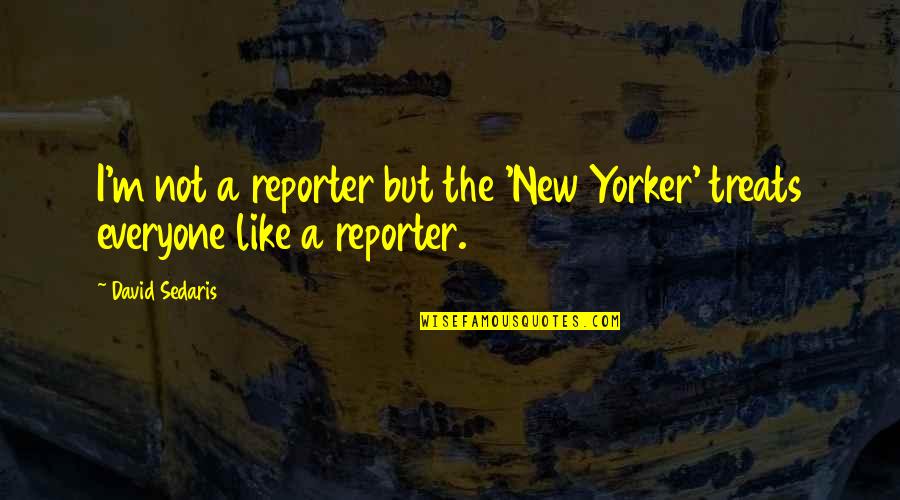 Usa Pride Quotes By David Sedaris: I'm not a reporter but the 'New Yorker'