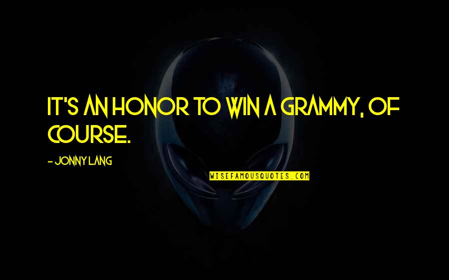 Usagain Clothing Quotes By Jonny Lang: It's an honor to win a Grammy, of