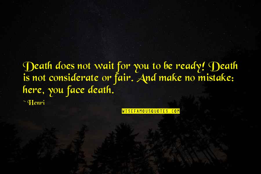 Usama Siddique Quotes By Henri: Death does not wait for you to be