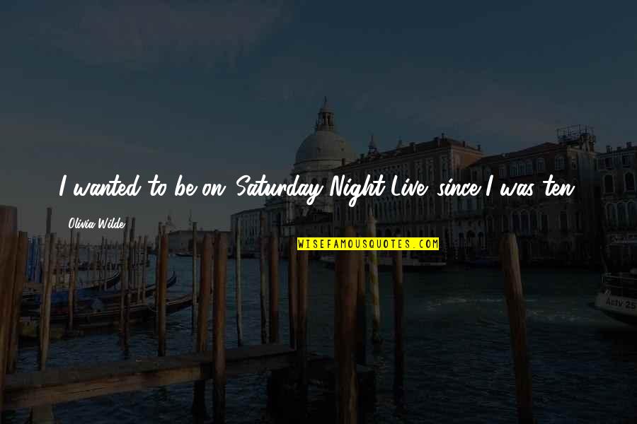 Usariadna Quotes By Olivia Wilde: I wanted to be on 'Saturday Night Live'