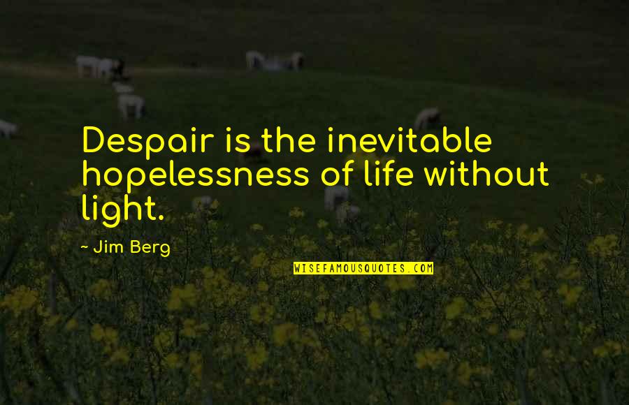 Usdp Quotes By Jim Berg: Despair is the inevitable hopelessness of life without