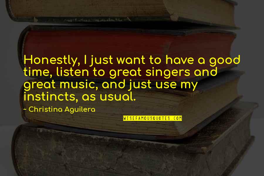 Use Time As Quotes By Christina Aguilera: Honestly, I just want to have a good