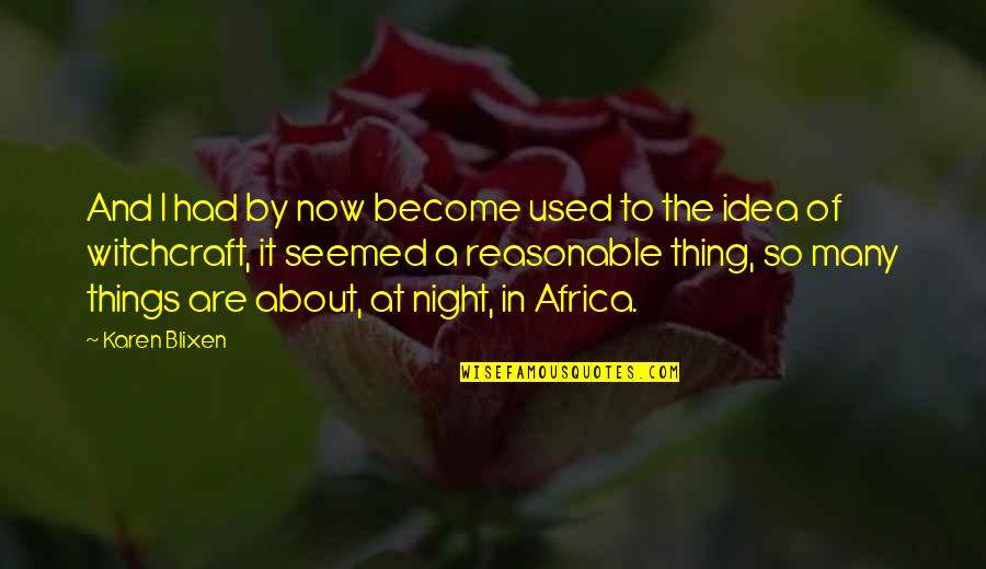 Used To It Quotes By Karen Blixen: And I had by now become used to