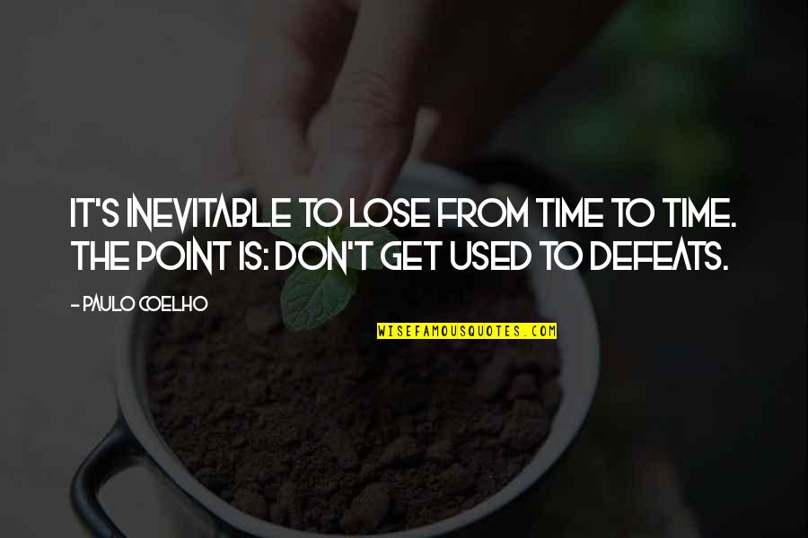 Used To It Quotes By Paulo Coelho: It's inevitable to lose from time to time.