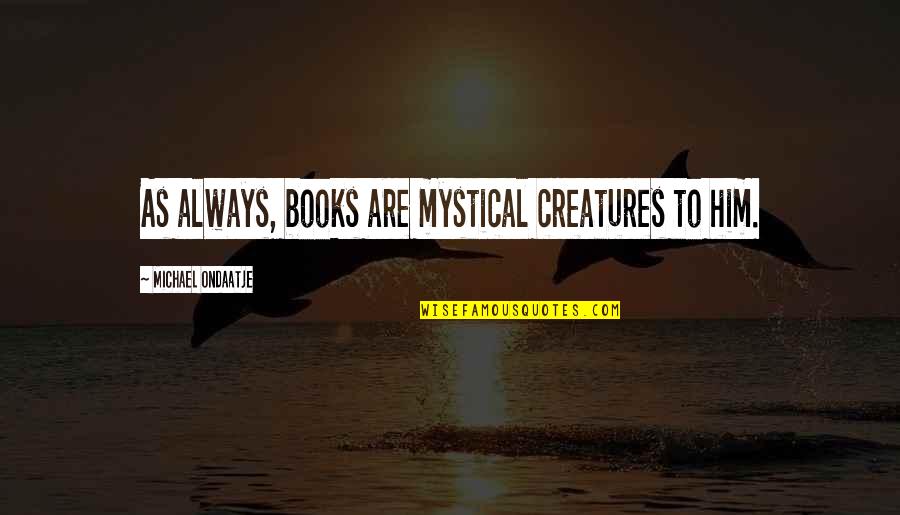 Useful Jekyll And Hyde Quotes By Michael Ondaatje: As always, books are mystical creatures to him.