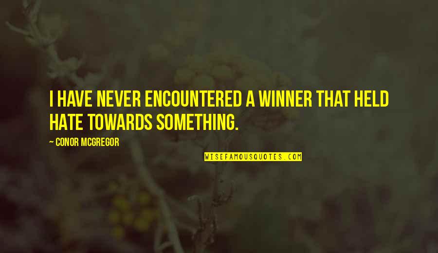 Useless Words Quotes By Conor McGregor: I have never encountered a winner that held