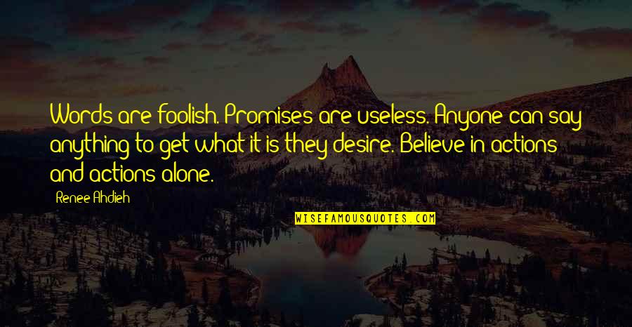 Useless Words Quotes By Renee Ahdieh: Words are foolish. Promises are useless. Anyone can