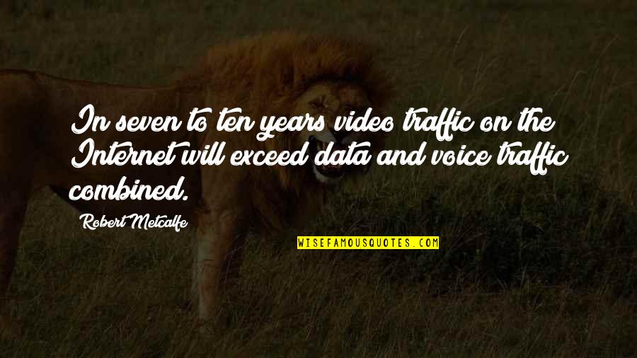 Useless Words Quotes By Robert Metcalfe: In seven to ten years video traffic on