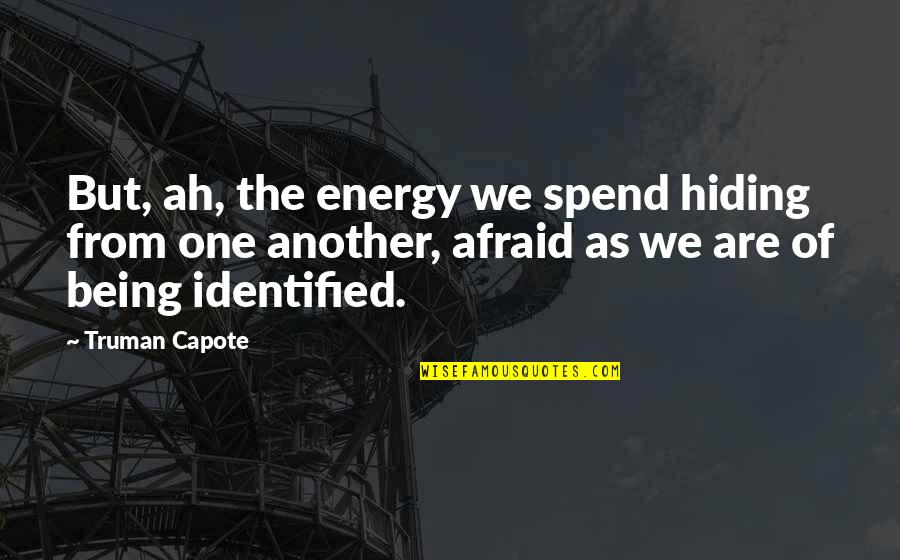 Usenet Providers Quotes By Truman Capote: But, ah, the energy we spend hiding from