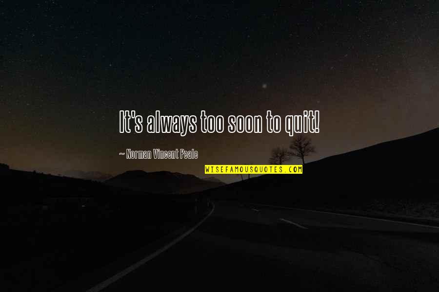 Usgs Quotes By Norman Vincent Peale: It's always too soon to quit!