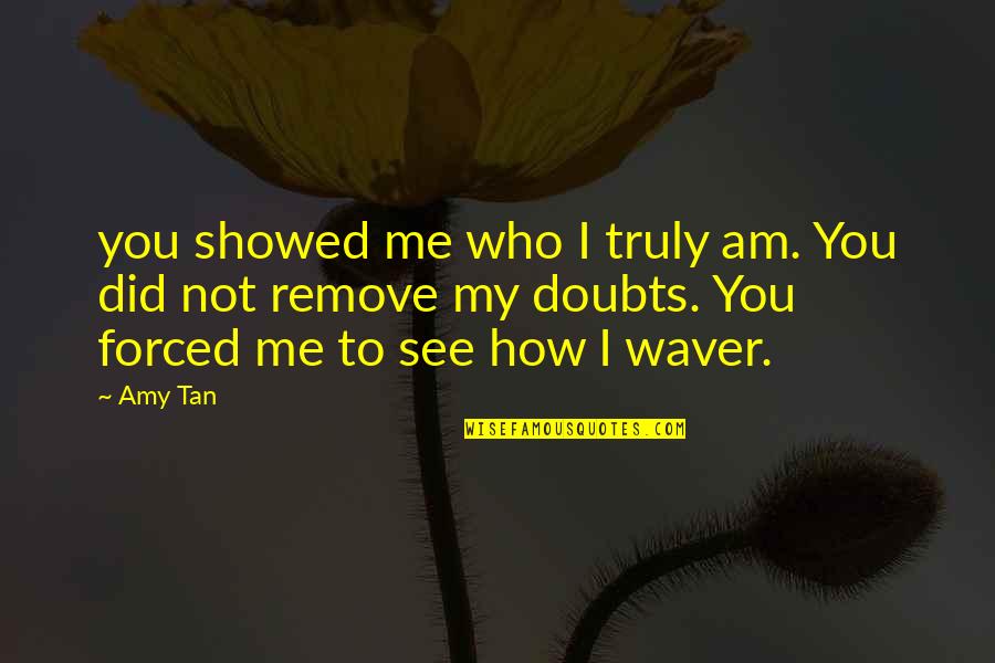 Usha International Quotes By Amy Tan: you showed me who I truly am. You