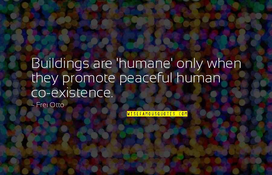 Uspenskiy Kafedralnyy Quotes By Frei Otto: Buildings are 'humane' only when they promote peaceful
