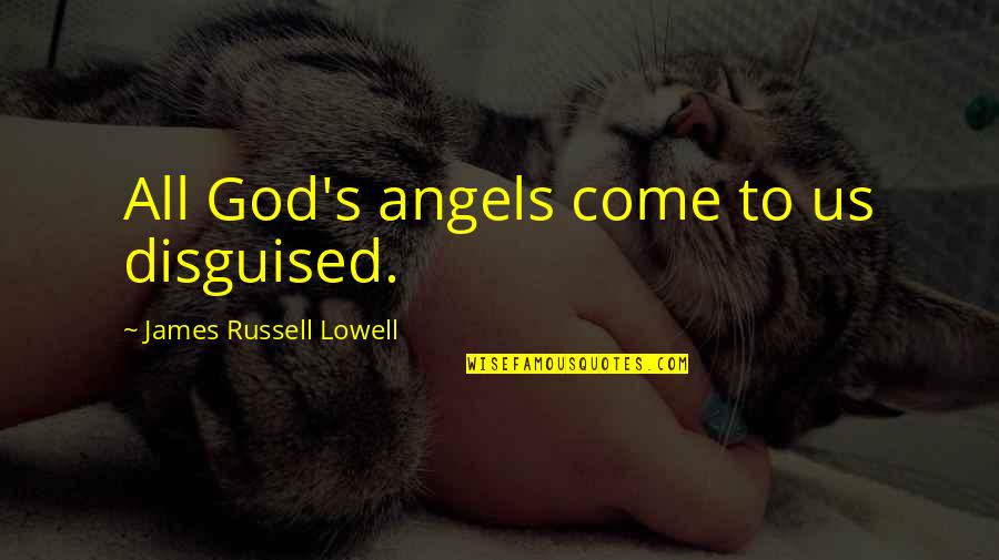 Uspenskiy Kafedralnyy Quotes By James Russell Lowell: All God's angels come to us disguised.