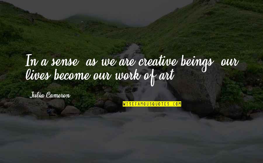 Uspenskiy Kafedralnyy Quotes By Julia Cameron: In a sense, as we are creative beings,