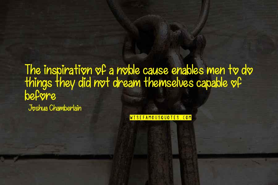 Usual Love Quotes By Joshua Chamberlain: The inspiration of a noble cause enables men