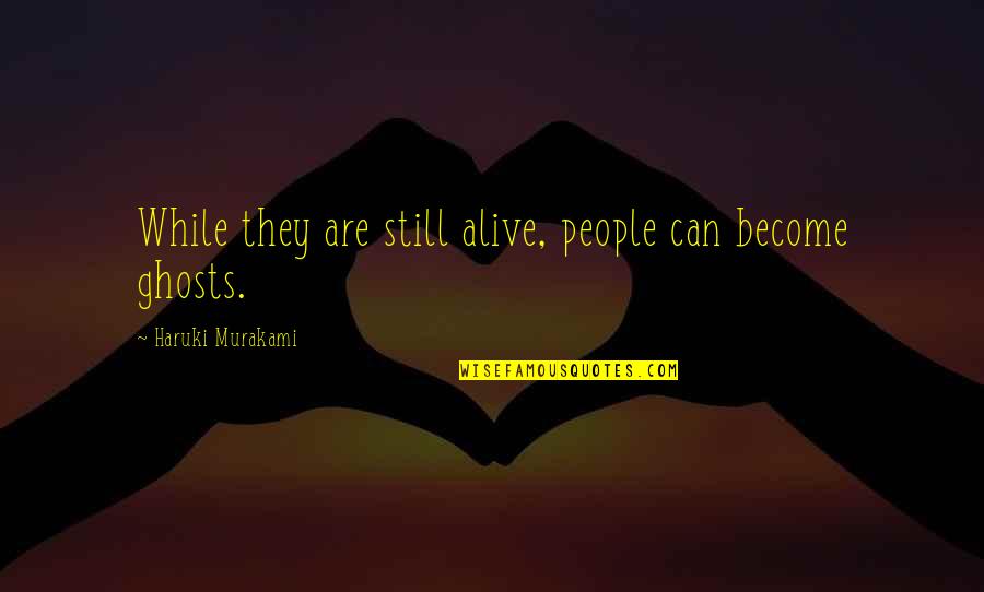 Usuals Verbs Quotes By Haruki Murakami: While they are still alive, people can become