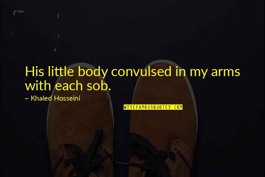 Usuarios In English Quotes By Khaled Hosseini: His little body convulsed in my arms with