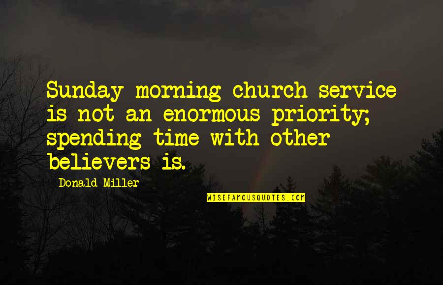 Usueful Quotes By Donald Miller: Sunday morning church service is not an enormous