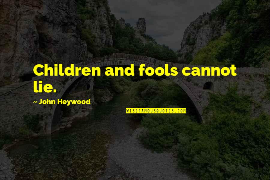 Usui Quotes By John Heywood: Children and fools cannot lie.