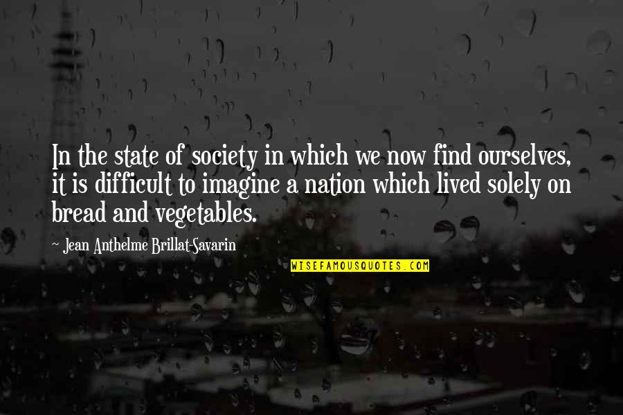 Ut N V Kalkul Tor Quotes By Jean Anthelme Brillat-Savarin: In the state of society in which we