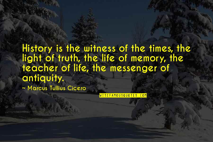 Utajiri Rais Quotes By Marcus Tullius Cicero: History is the witness of the times, the