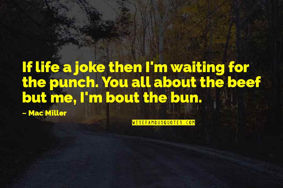 Utang English Quotes By Mac Miller: If life a joke then I'm waiting for