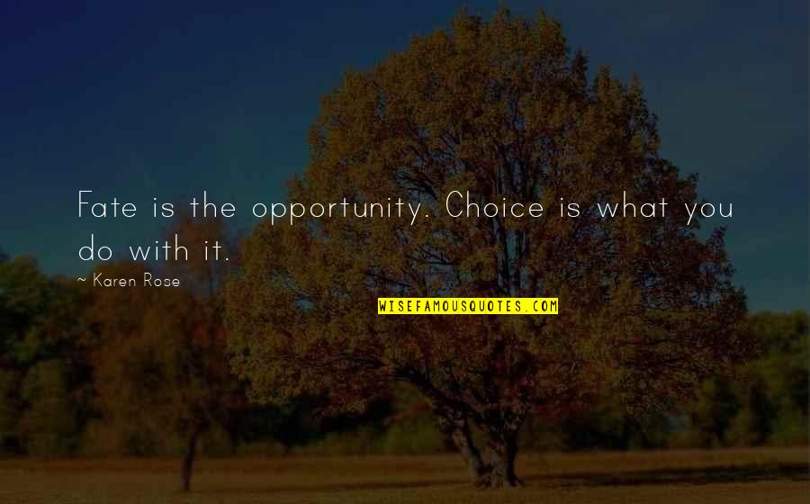 Utawala Nairobi Quotes By Karen Rose: Fate is the opportunity. Choice is what you