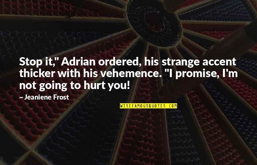 Utilex Quotes By Jeaniene Frost: Stop it," Adrian ordered, his strange accent thicker