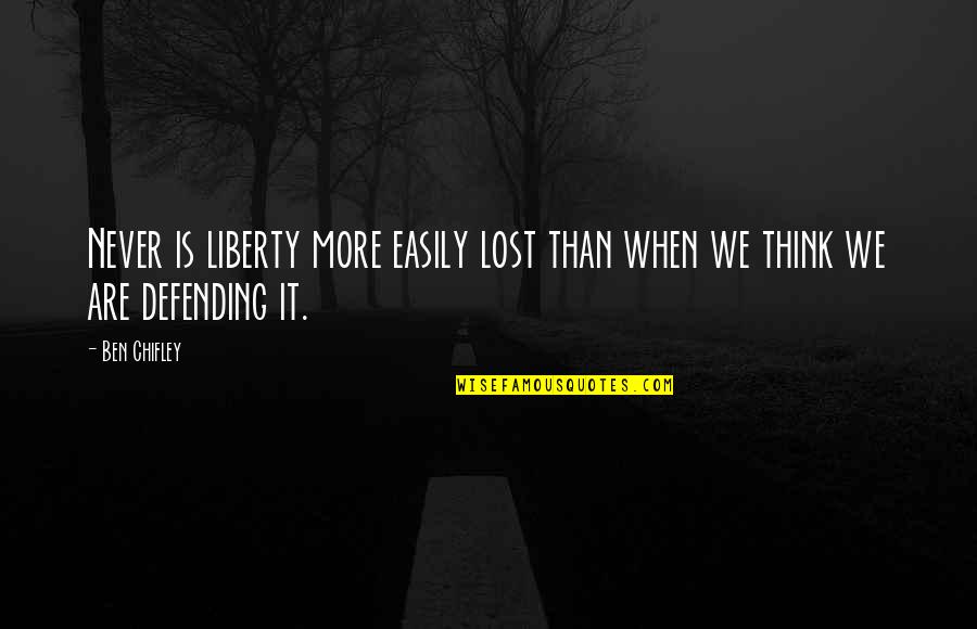 Utiliser Skype Quotes By Ben Chifley: Never is liberty more easily lost than when