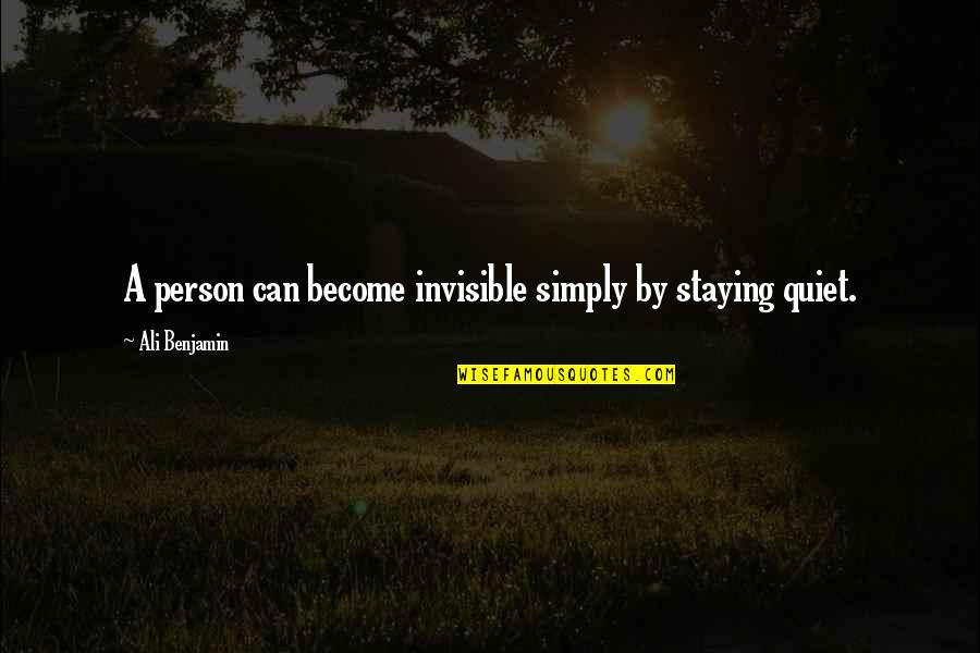 Utlilitarian Quotes By Ali Benjamin: A person can become invisible simply by staying