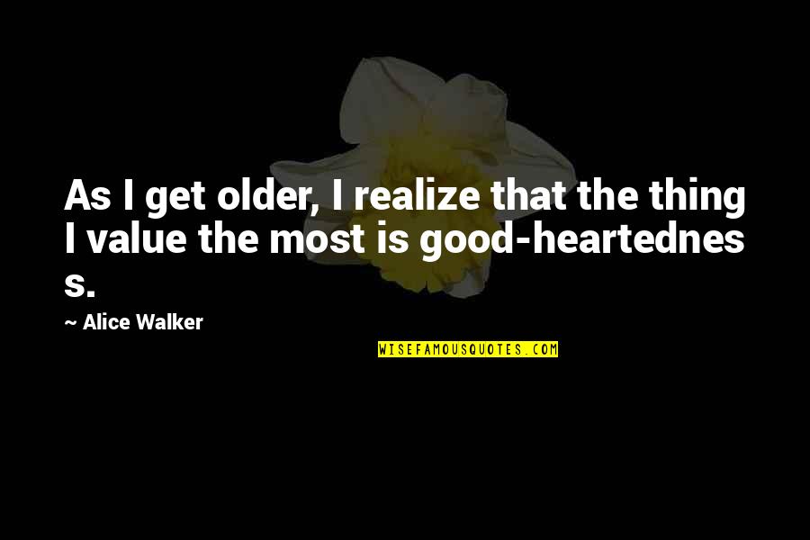 Utlimately Quotes By Alice Walker: As I get older, I realize that the