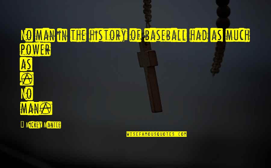 Utopias Samuel Quotes By Mickey Mantle: No man in the history of baseball had