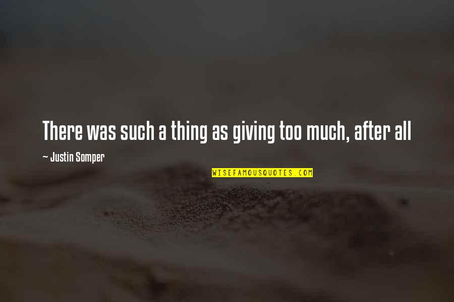 Utramath Quotes By Justin Somper: There was such a thing as giving too