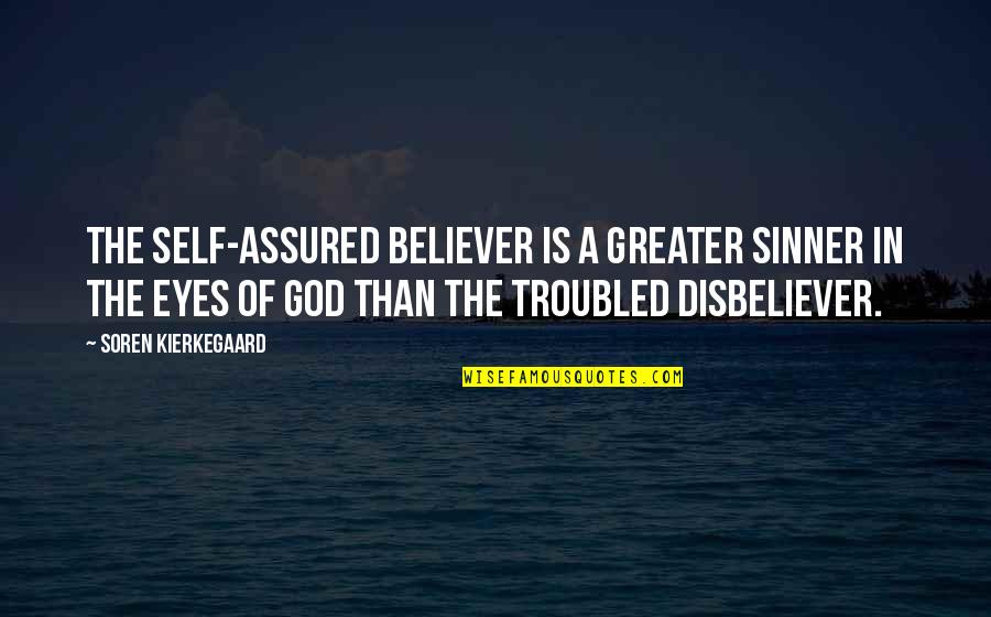 Utsikten Quotes By Soren Kierkegaard: The self-assured believer is a greater sinner in