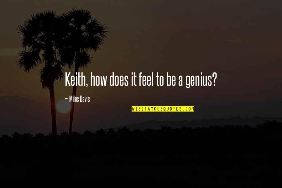 Uttarayan Funny Quotes By Miles Davis: Keith, how does it feel to be a