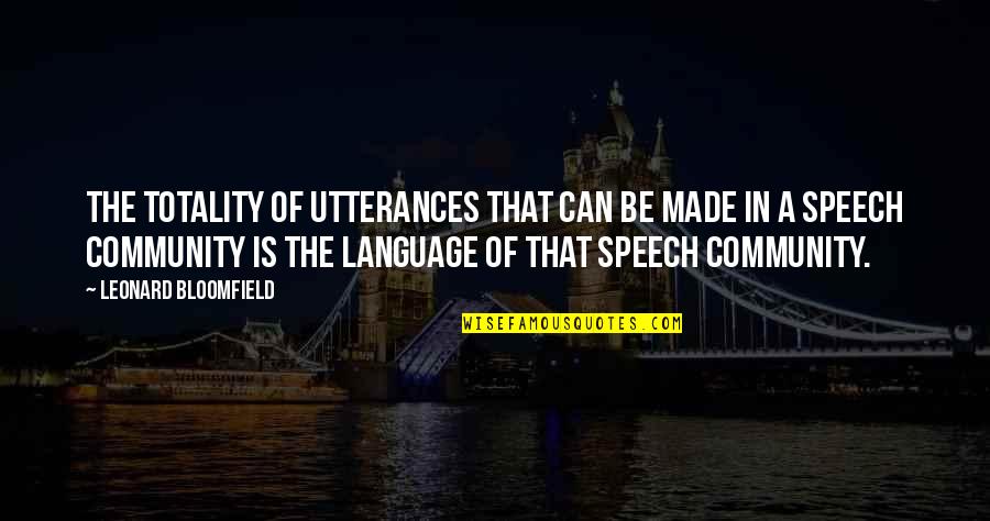 Utterances In Speech Quotes By Leonard Bloomfield: The totality of utterances that can be made