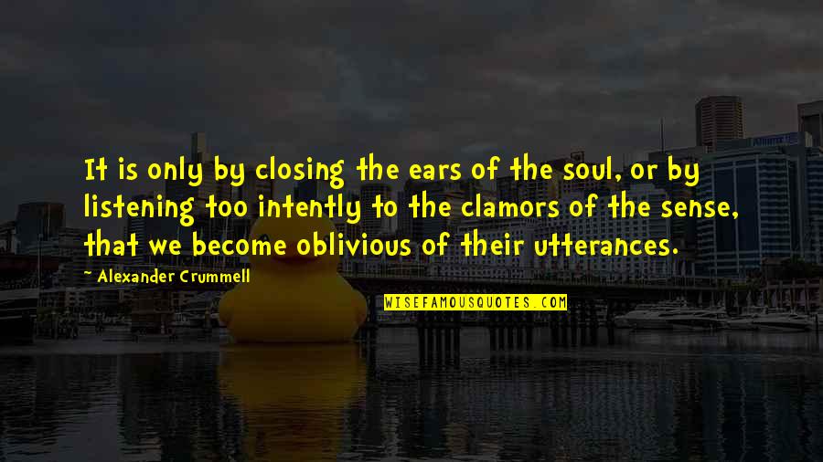 Utterances Quotes By Alexander Crummell: It is only by closing the ears of