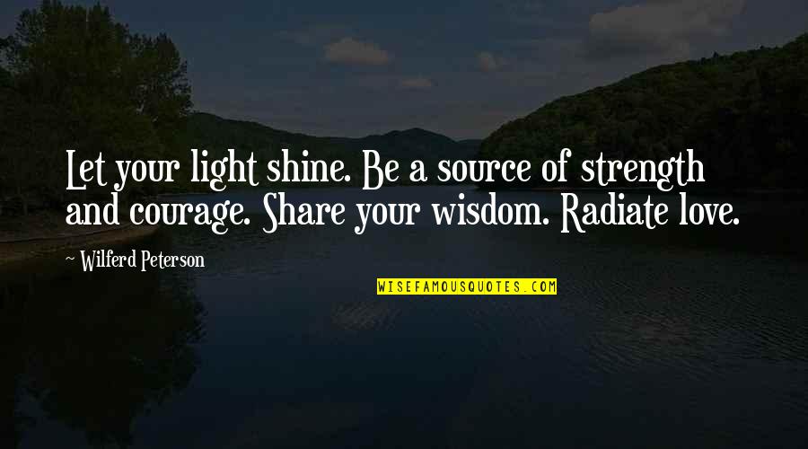 Uud 45 Quotes By Wilferd Peterson: Let your light shine. Be a source of