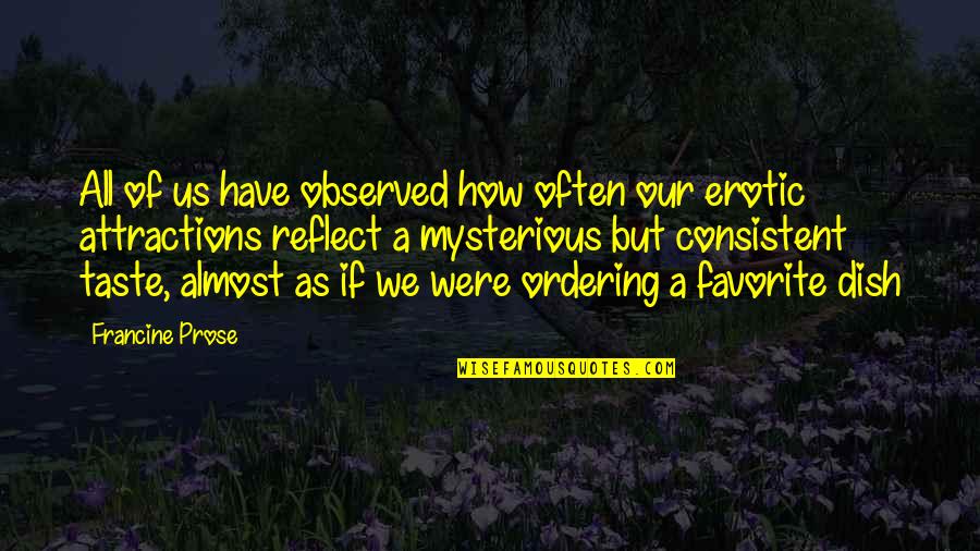 Uvaro Quotes By Francine Prose: All of us have observed how often our