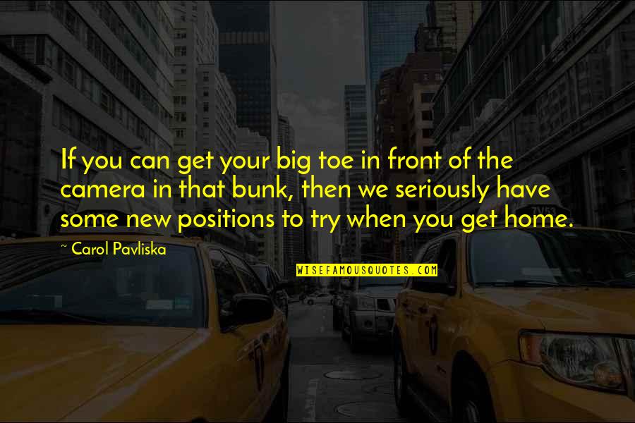 Uvek Reci Quotes By Carol Pavliska: If you can get your big toe in