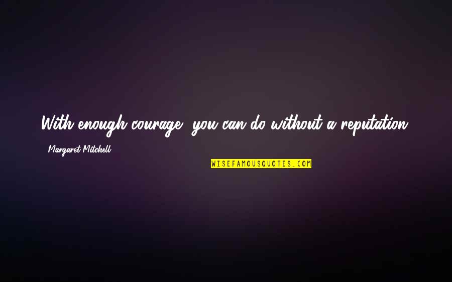 Uyumluluk Modunda Quotes By Margaret Mitchell: With enough courage, you can do without a