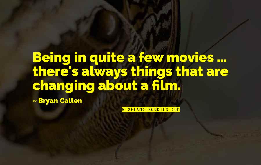 Uzatvaratelne Quotes By Bryan Callen: Being in quite a few movies ... there's