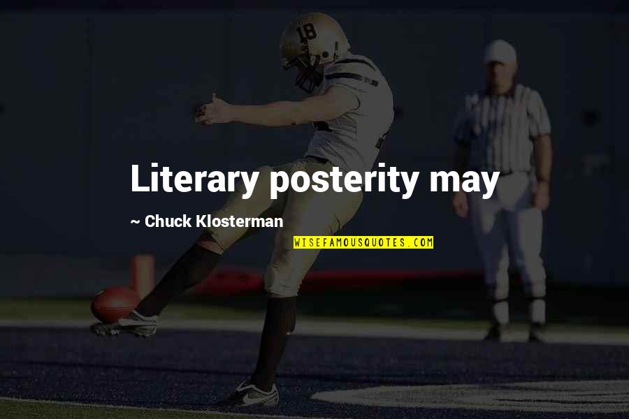 Uzmusler Quotes By Chuck Klosterman: Literary posterity may