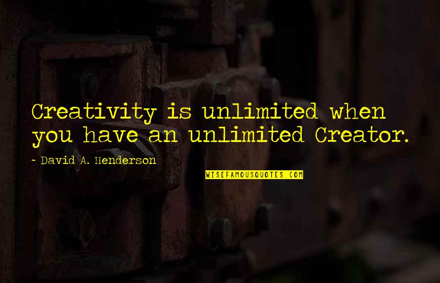 Uzyskac Quotes By David A. Henderson: Creativity is unlimited when you have an unlimited