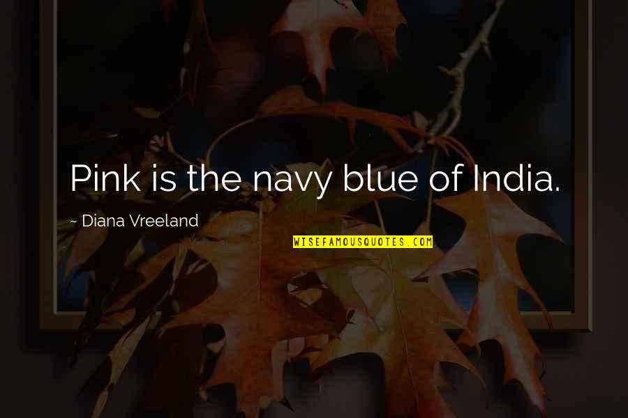 Uzyskac Quotes By Diana Vreeland: Pink is the navy blue of India.