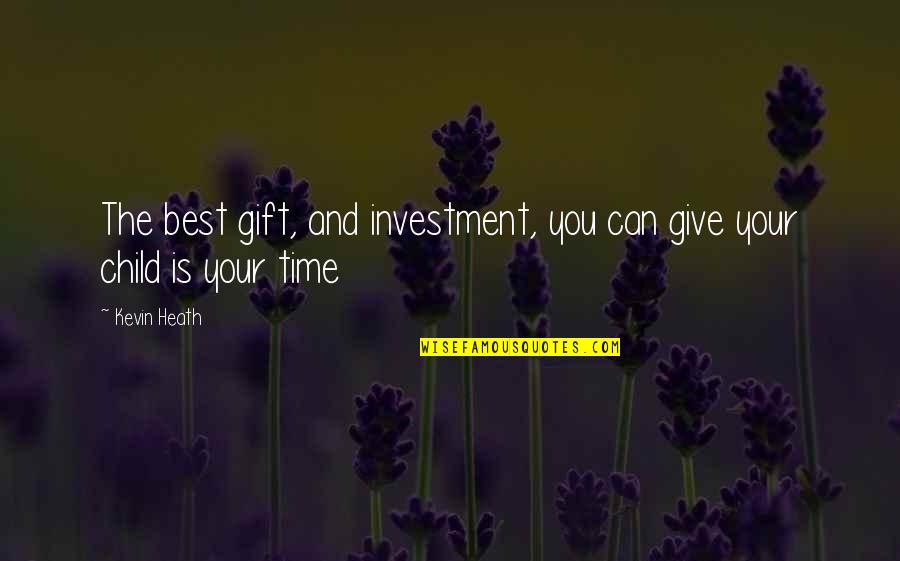 V Echno Nejlep K Sv Tku Quotes By Kevin Heath: The best gift, and investment, you can give