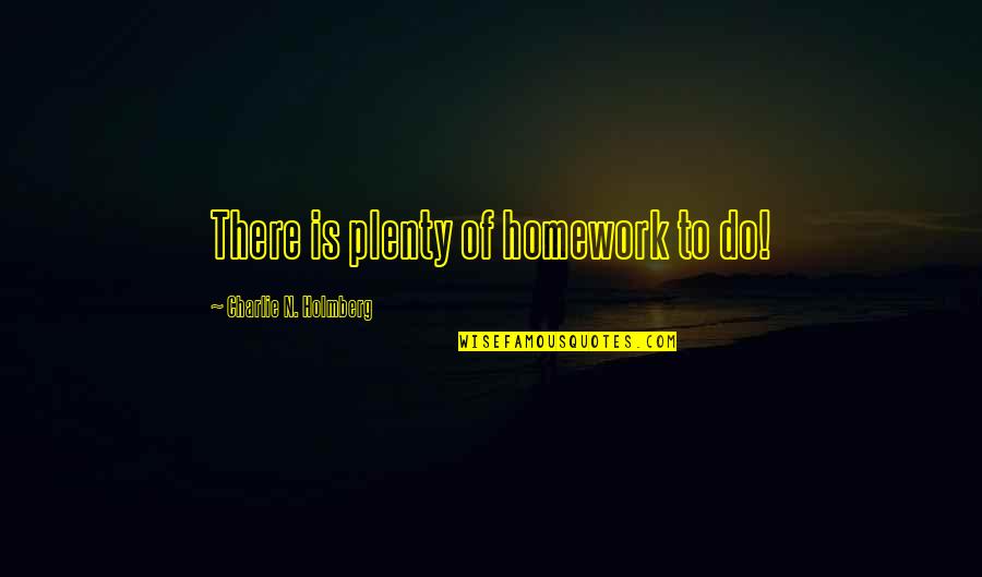 V G Tarisme En Belgique Quotes By Charlie N. Holmberg: There is plenty of homework to do!