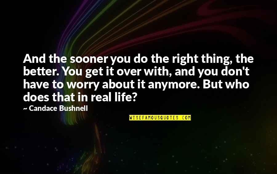 V Gtelen Szerelem Szereplok Neve Quotes By Candace Bushnell: And the sooner you do the right thing,