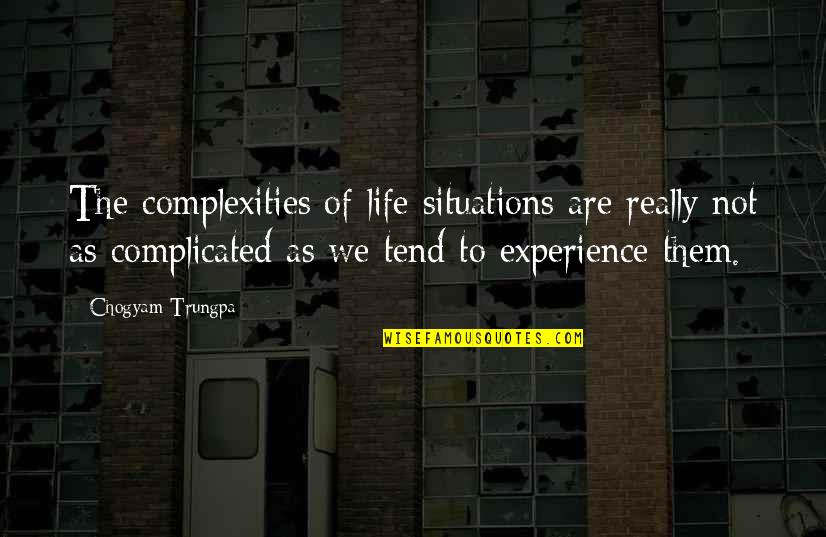 V Nementiel Quotes By Chogyam Trungpa: The complexities of life situations are really not